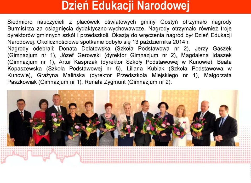 Nagrody odebrali: Donata Dolatowska (Szkoła Podstawowa nr 2), Jerzy Gaszek (Gimnazjum nr 1), Józef Gerowski (dyrektor Gimnazjum nr 2), Magdalena Idaszek (Gimnazjum nr 1), Artur Kasprzak (dyrektor