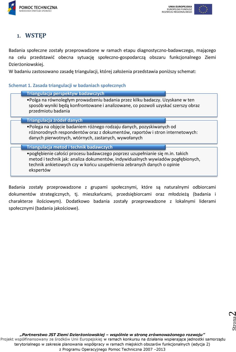 Dzierżoniowskiej. W badaniu zastosowano zasadę triangulacji, której założenia przedstawia poniższy schemat: Schemat 1.
