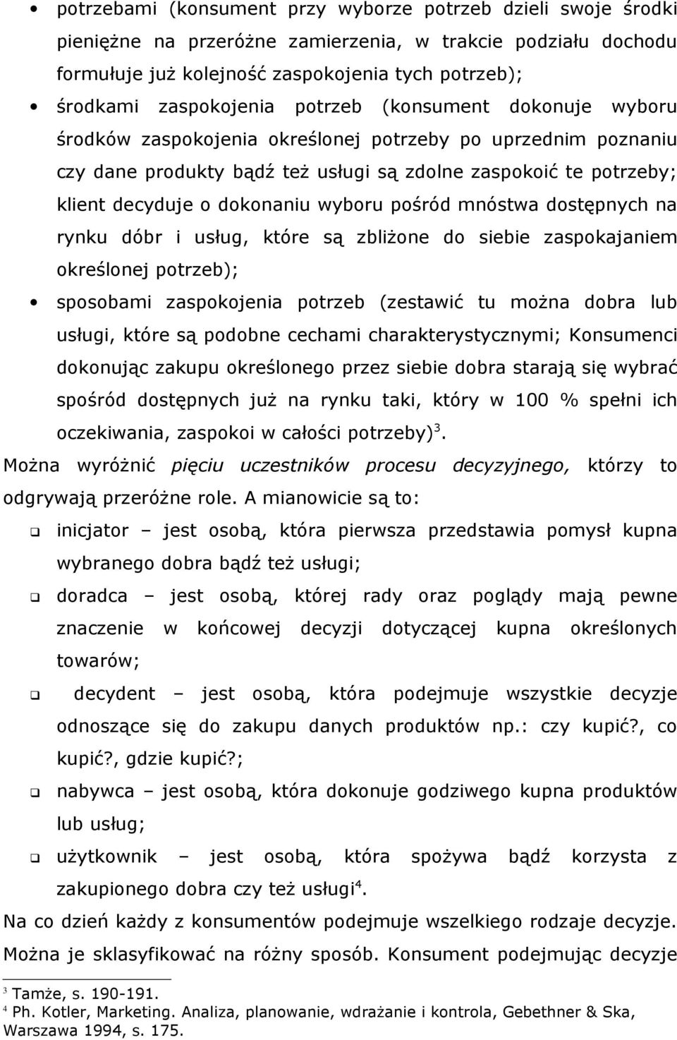 pośród mnóstwa dostępnych na rynku dóbr i usług, które są zbliŝone do siebie zaspokajaniem określonej potrzeb); sposobami zaspokojenia potrzeb (zestawić tu moŝna dobra lub usługi, które są podobne