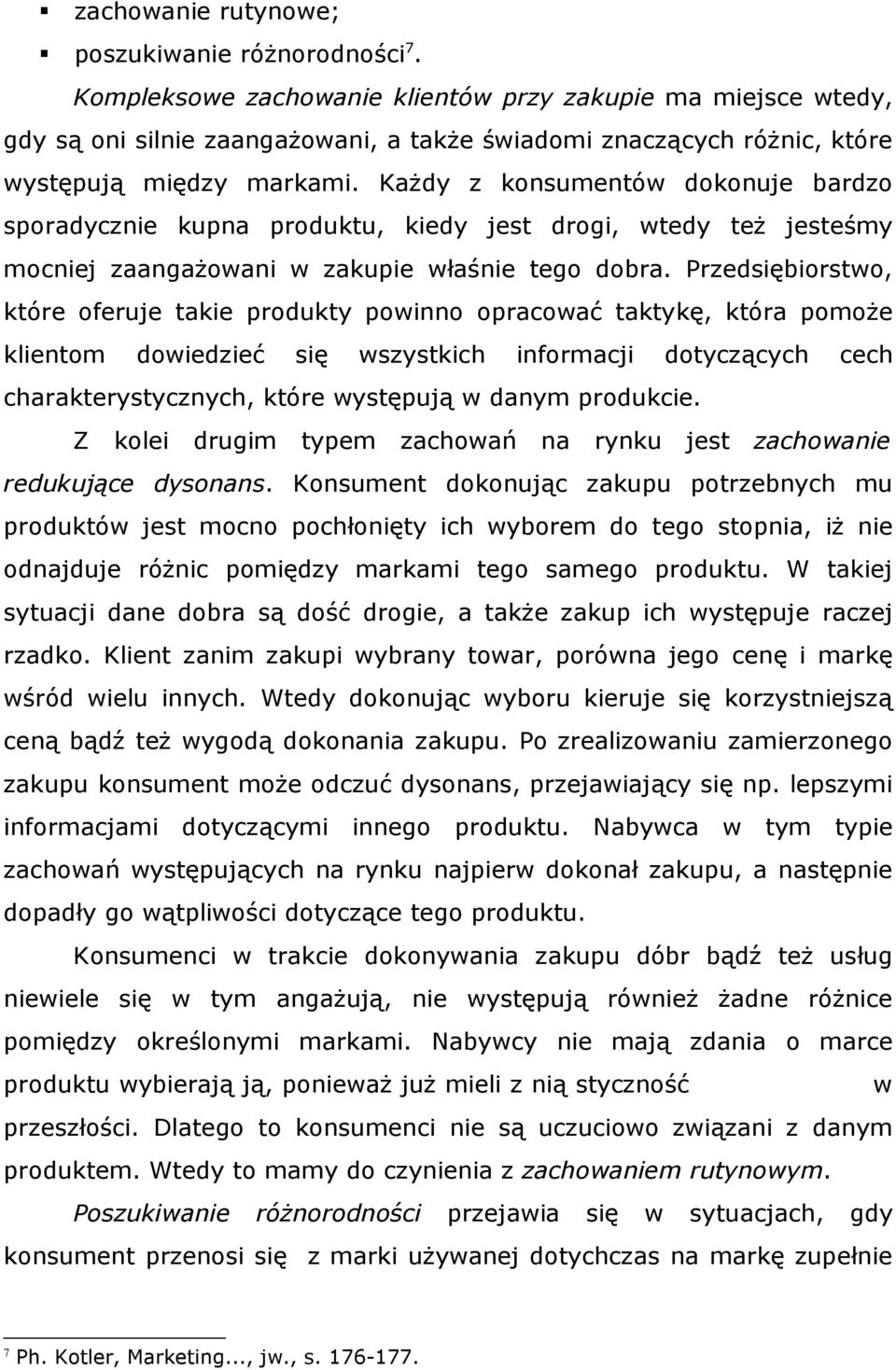 KaŜdy z konsumentów dokonuje bardzo sporadycznie kupna produktu, kiedy jest drogi, wtedy teŝ jesteśmy mocniej zaangaŝowani w zakupie właśnie tego dobra.