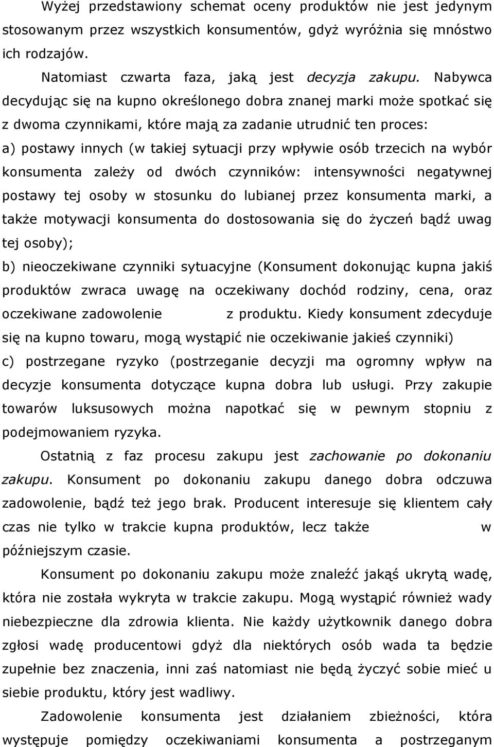 trzecich na wybór konsumenta zaleŝy od dwóch czynników: intensywności negatywnej postawy tej osoby w stosunku do lubianej przez konsumenta marki, a takŝe motywacji konsumenta do dostosowania się do