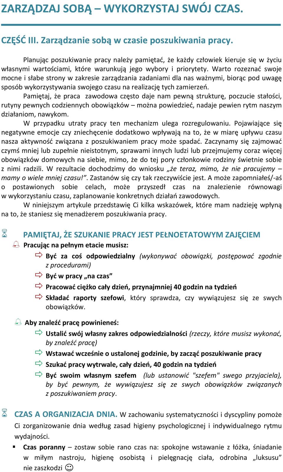 Warto rozeznać swoje mocne i słabe strony w zakresie zarządzania zadaniami dla nas ważnymi, biorąc pod uwagę sposób wykorzystywania swojego czasu na realizację tych zamierzeń.