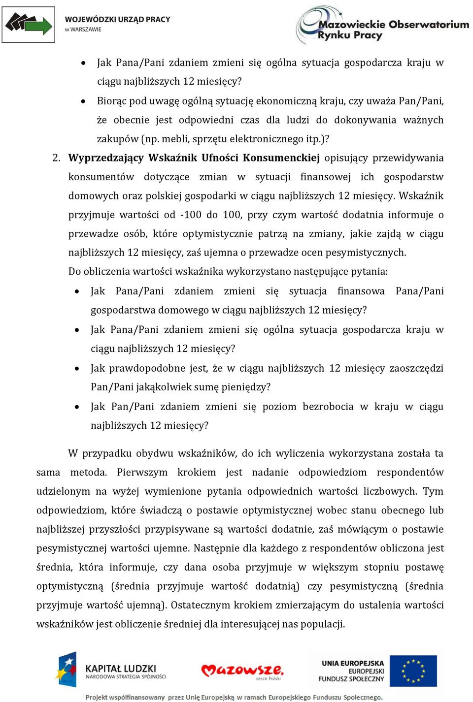 Wyprzedzający Wskaźnik Ufności Konsumenckiej opisujący przewidywania konsumentów dotyczące zmian w sytuacji finansowej ich gospodarstw domowych oraz polskiej gospodarki w ciągu najbliższych 12