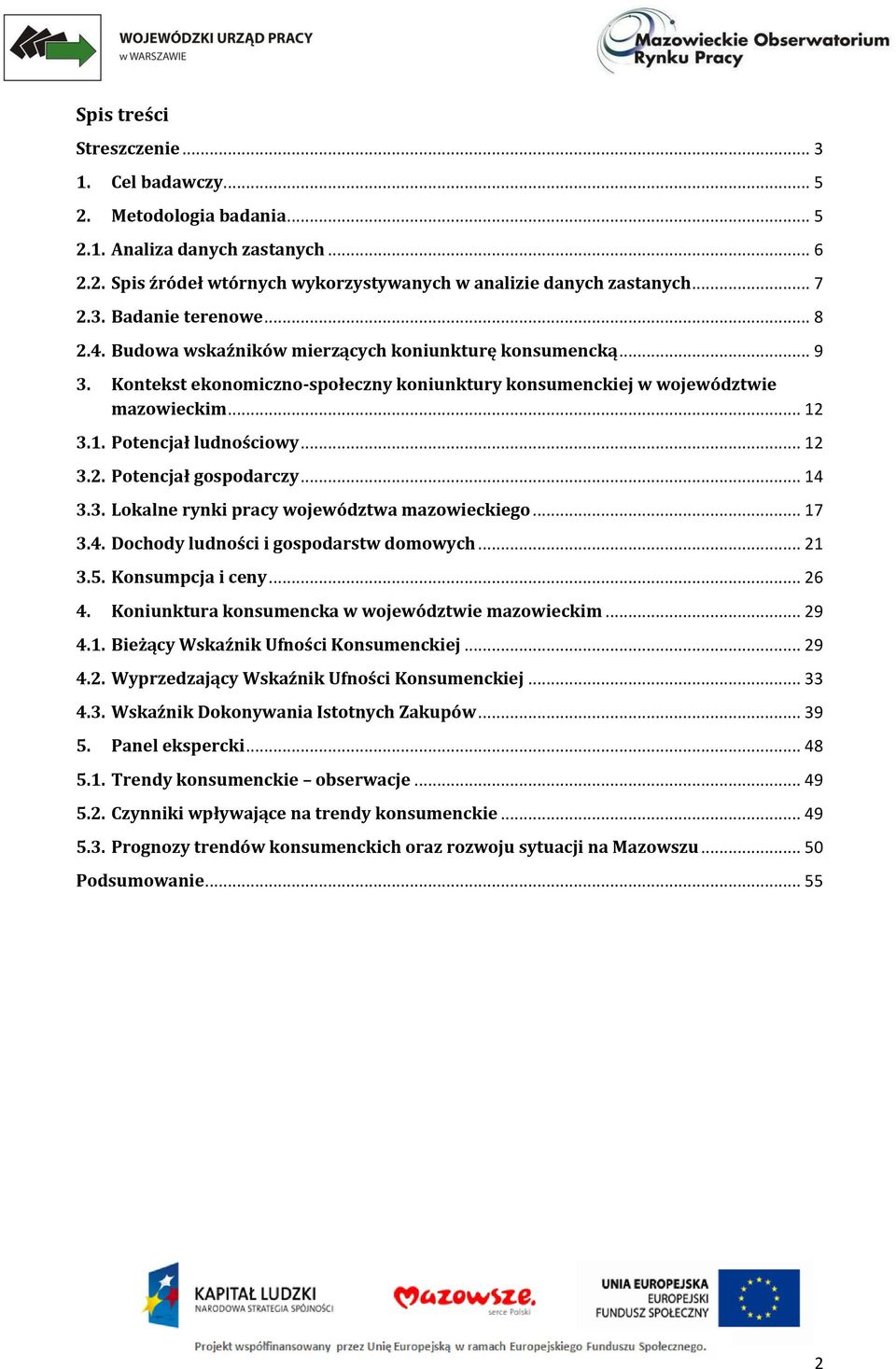 .. 14 3.3. Lokalne rynki pracy województwa mazowieckiego... 17 3.4. Dochody ludności i gospodarstw domowych... 21 3.5. Konsumpcja i ceny... 26 4. Koniunktura konsumencka w województwie mazowieckim.