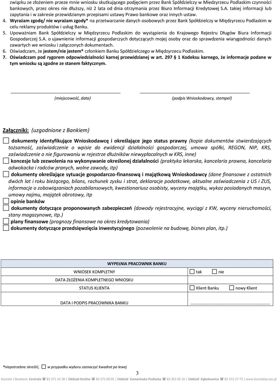 Wyrażam zgodę/ nie wyrażam zgody* na przetwarzanie danych osobowych przez Bank Spółdzielczy w Międzyrzecu Podlaskim w celu reklamy produktów i usług Banku. 5.