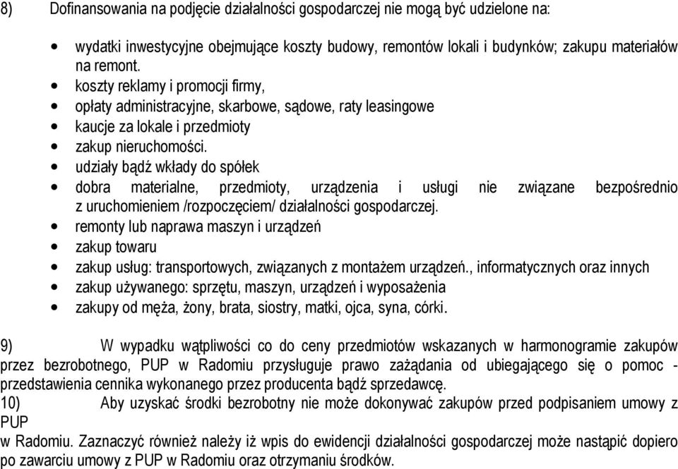 udziały bądź wkłady do spółek dobra materialne, przedmioty, urządzenia i usługi nie związane bezpośrednio z uruchomieniem /rozpoczęciem/ działalności gospodarczej.