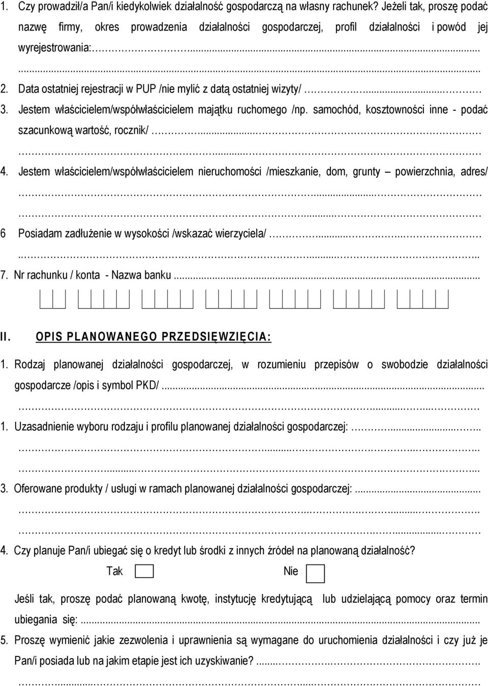 Data ostatniej rejestracji w PUP /nie mylić z datą ostatniej wizyty/.... 3. Jestem właścicielem/współwłaścicielem majątku ruchomego /np.