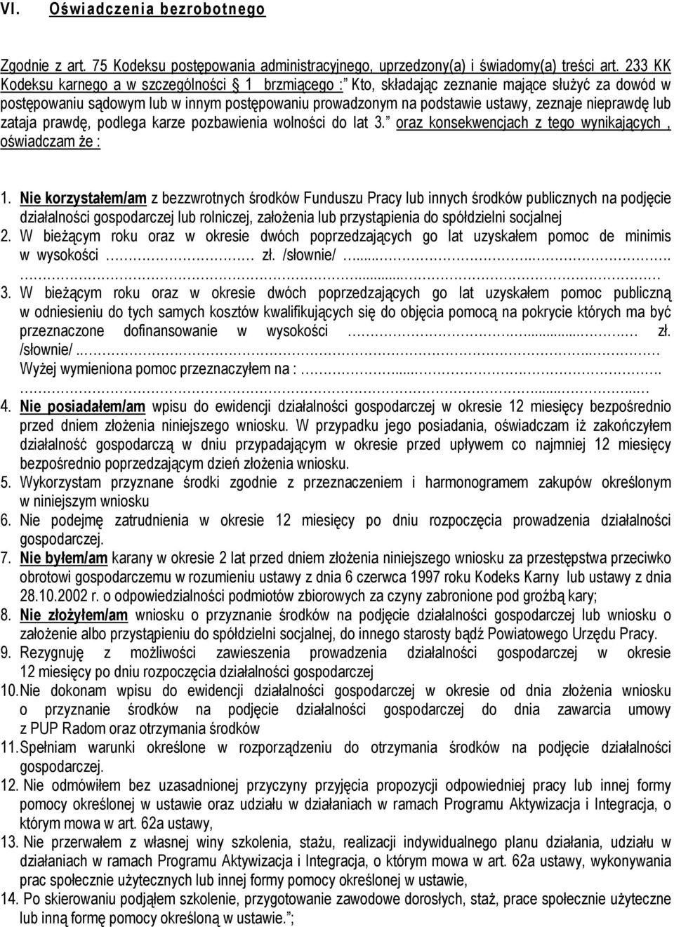 nieprawdę lub zataja prawdę, podlega karze pozbawienia wolności do lat 3. oraz konsekwencjach z tego wynikających, oświadczam Ŝe : 1.