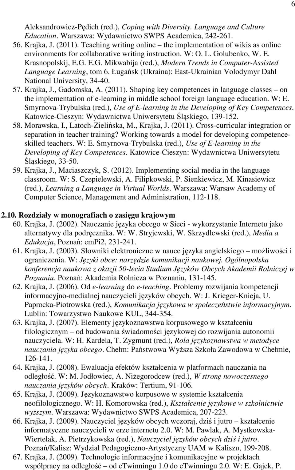 ), Modern Trends in Computer-Assisted Language Learning, tom 6. Ługańsk (Ukraina): East-Ukrainian Volodymyr Dahl National University, 34-40. 57. Krajka, J., Gadomska, A. (2011).