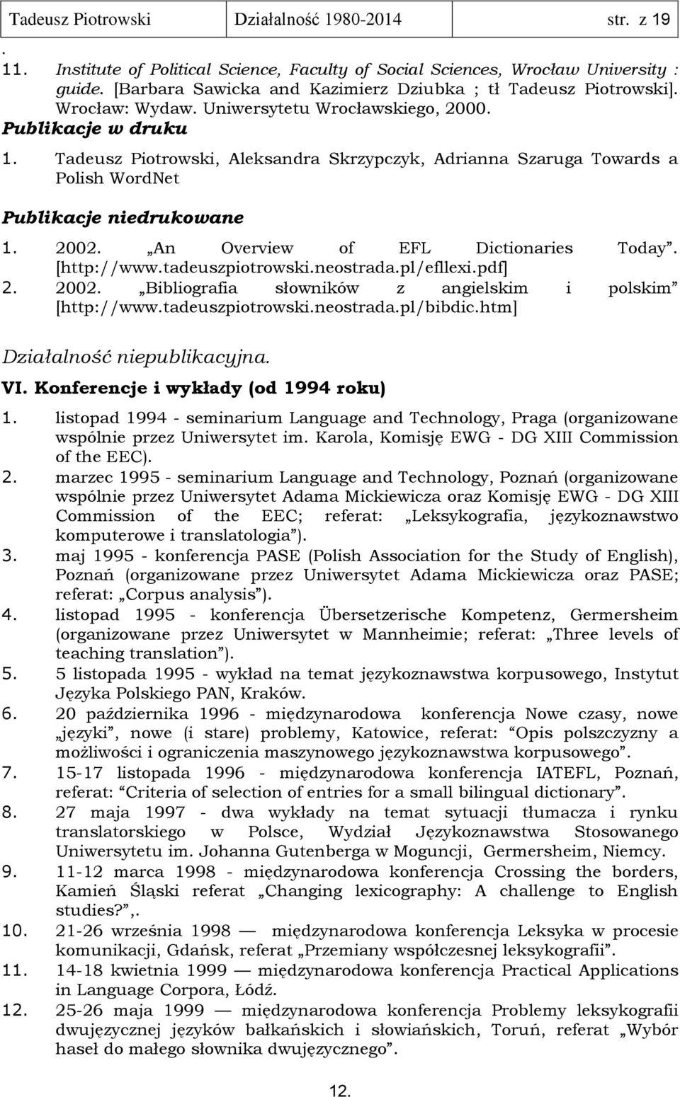 Overview of EFL Dictionaries Today [http://wwwtadeuszpiotrowskineostradapl/efllexipdf] 2 2002 Bibliografia słowników z angielskim i polskim [http://wwwtadeuszpiotrowskineostradapl/bibdichtm]