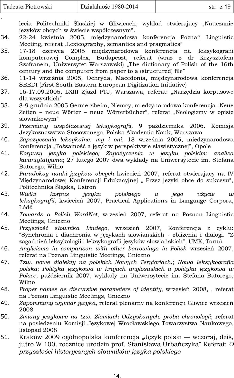 z dr Krzysztofem Szafranem, Uniwersytet Warszawski) The dictionary of Polish of the 16th century and the computer: from paper to a (structured) file 36 11-14 września 2005, Ochryda, Macedonia,