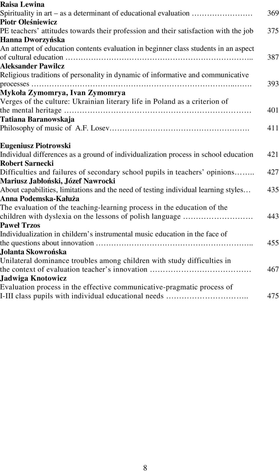 . 387 Aleksander Pawilcz Religious traditions of personality in dynamic of informative and communicative processes.