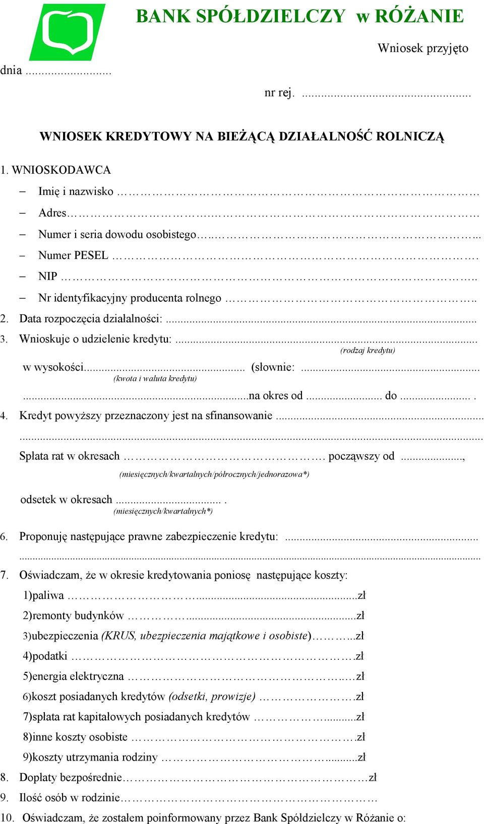 ..na okres od. do.... 4. Kredyt powyższy przeznaczony jest na sfinansowanie...... Spłata rat w okresach. począwszy od..., (miesięcznych/kwartalnych/półrocznych/jednorazowa*) odsetek w okresach.