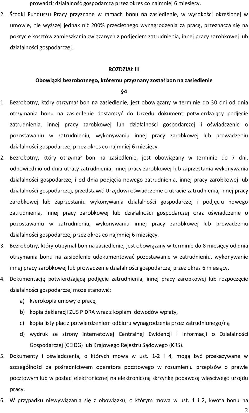 zamieszkania związanych z podjęciem zatrudnienia, innej pracy zarobkowej lub działalności gospodarczej. ROZDZIAŁ III Obowiązki bezrobotnego, któremu przyznany został bon na zasiedlenie 4 1.