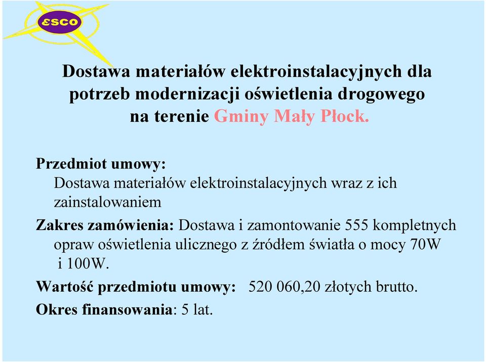 Przedmiot umowy: Dostawa materiałów elektroinstalacyjnych wraz z ich zainstalowaniem Zakres
