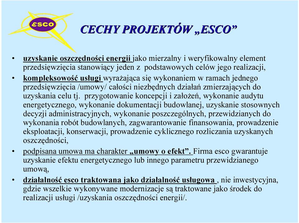 przygotowanie koncepcji i założeń, wykonanie audytu energetycznego, wykonanie dokumentacji budowlanej, uzyskanie stosownych decyzji administracyjnych, wykonanie poszczególnych, przewidzianych do