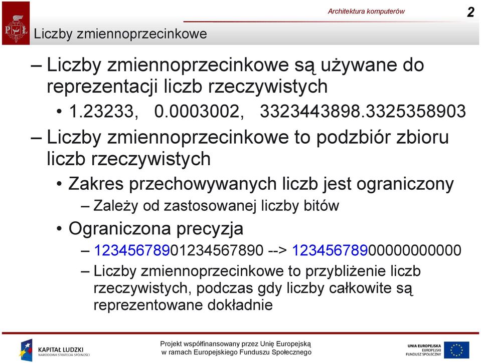 3325358903 Liczby zmiennoprzecinkowe to podzbiór zbioru liczb rzeczywistych Zakres przechowywanych liczb jest