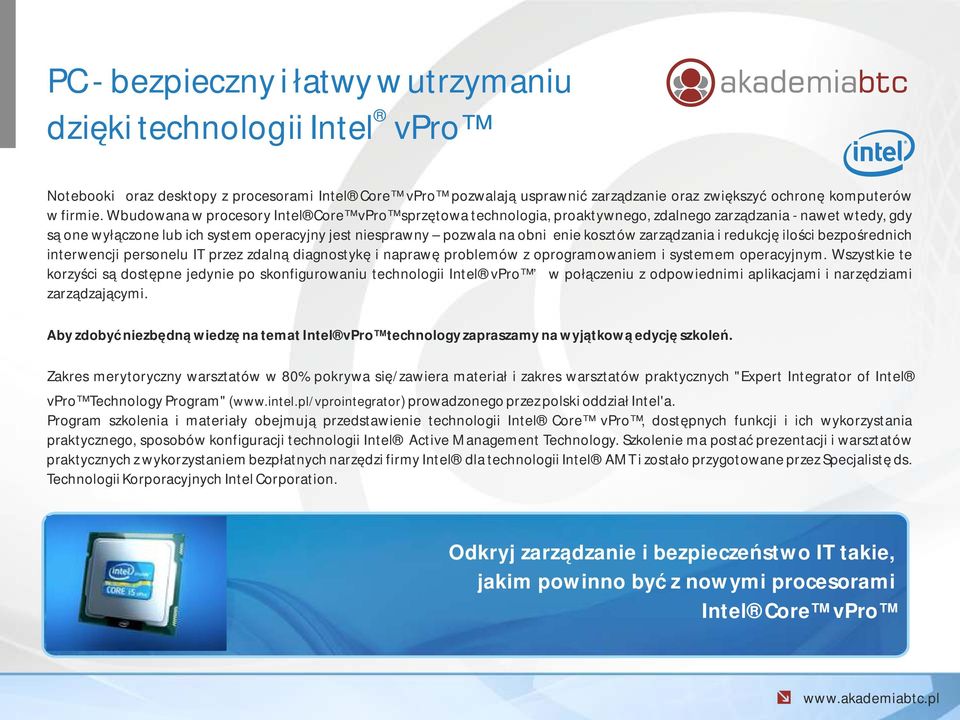 kosztów zarządzania i redukcję ilości bezpośrednich interwencji personelu IT przez zdalną diagnostykę i naprawę problemów z oprogramowaniem i systemem operacyjnym.