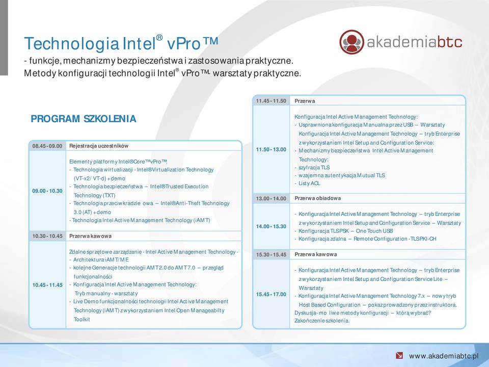 45 Rejestracja uczestników Elementy platformy Intel Core vpro : - Technologia wirtualizacji - Intel Virtualization Technology (VT-x2/ VT-d) + demo - Technologia bezpieczeństwa Intel Trusted Execution