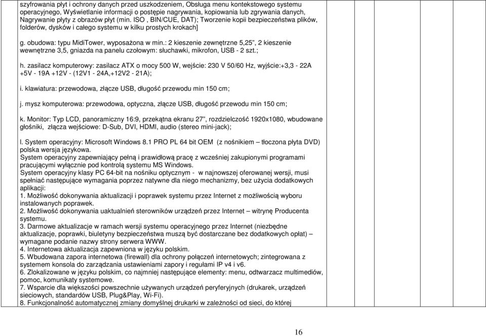 : 2 kieszenie zewnętrzne 5,25, 2 kieszenie wewnętrzne 3,5, gniazda na panelu czołowym: słuchawki, mikrofon, USB - 2 szt.; h.
