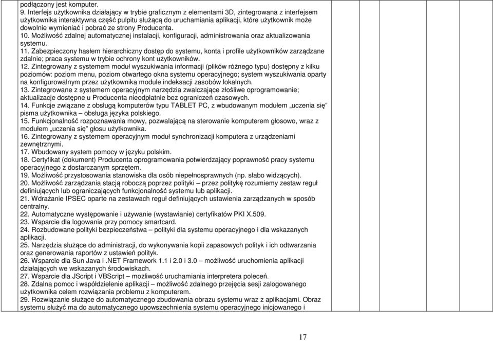 dowolnie wymieniać i pobrać ze strony Producenta. 10. Możliwość zdalnej automatycznej instalacji, konfiguracji, administrowania oraz aktualizowania systemu. 11.