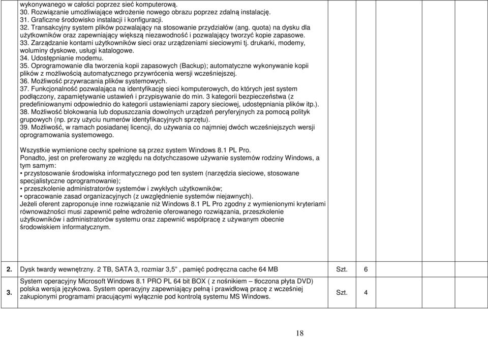 Zarządzanie kontami użytkowników sieci oraz urządzeniami sieciowymi tj. drukarki, modemy, woluminy dyskowe, usługi katalogowe. 34. Udostępnianie modemu. 35.