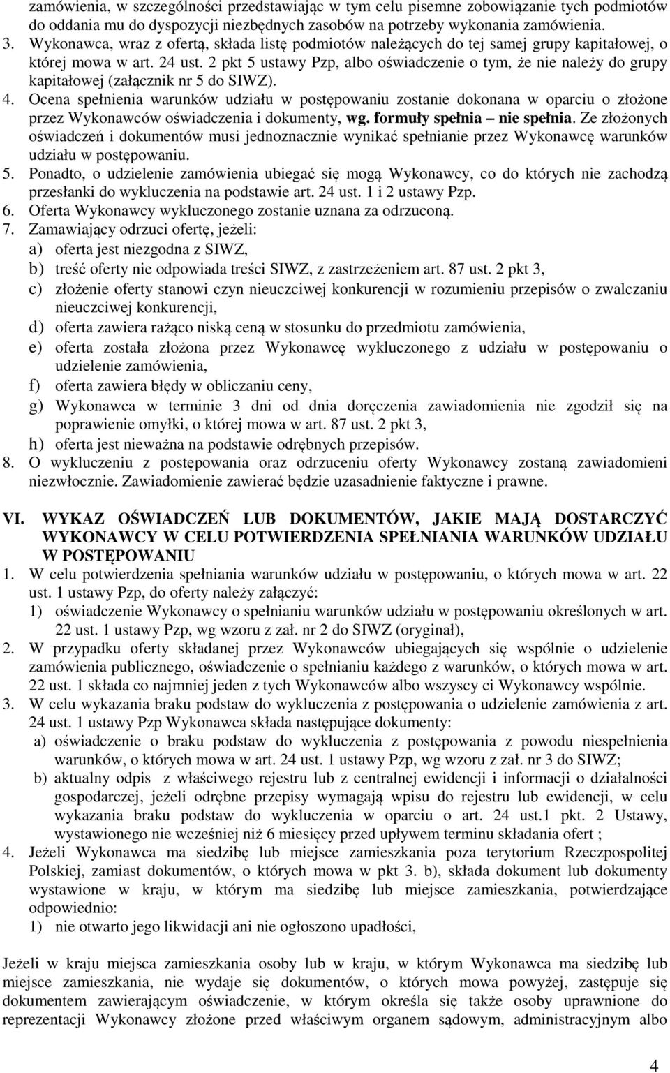 2 pkt 5 ustawy Pzp, albo oświadczenie o tym, że nie należy do grupy kapitałowej (załącznik nr 5 do SIWZ). 4.