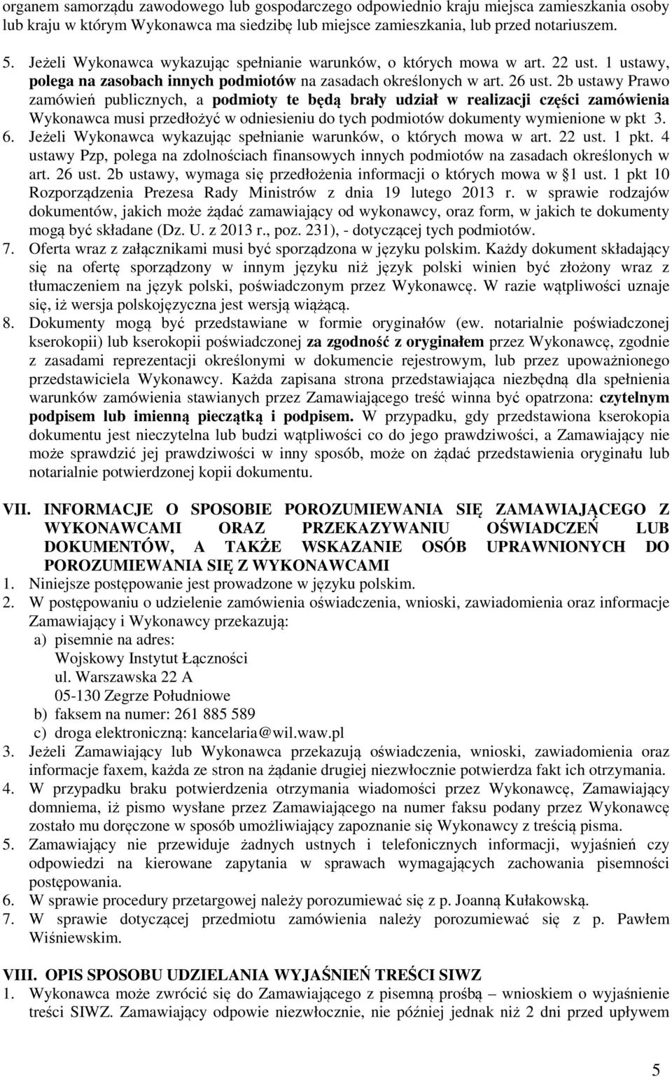2b ustawy Prawo zamówień publicznych, a podmioty te będą brały udział w realizacji części zamówienia Wykonawca musi przedłożyć w odniesieniu do tych podmiotów dokumenty wymienione w pkt 3. 6.