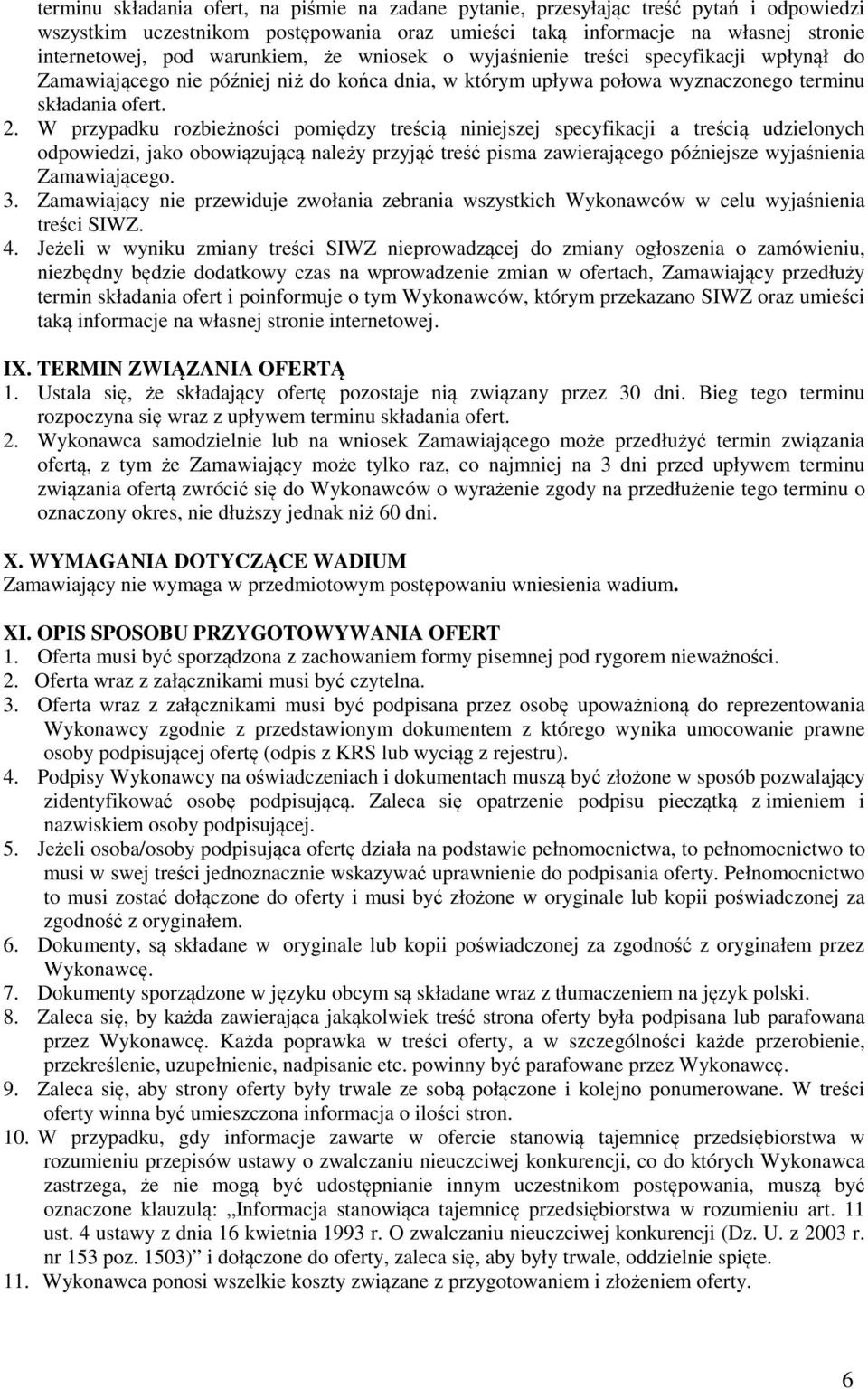 W przypadku rozbieżności pomiędzy treścią niniejszej specyfikacji a treścią udzielonych odpowiedzi, jako obowiązującą należy przyjąć treść pisma zawierającego późniejsze wyjaśnienia Zamawiającego. 3.
