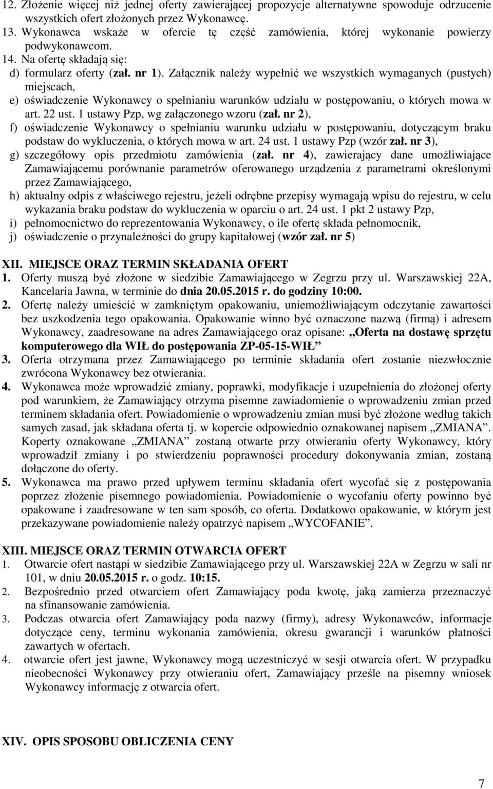 Załącznik należy wypełnić we wszystkich wymaganych (pustych) miejscach, e) oświadczenie Wykonawcy o spełnianiu warunków udziału w postępowaniu, o których mowa w art. 22 ust.