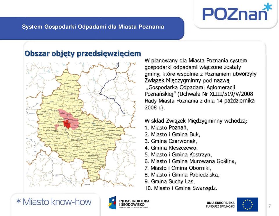 2008 r.). W skład Związek Międzygminny wchodzą: 1. Miasto Poznań, 2. Miasto i Gmina Buk, 3. Gmina Czerwonak, 4. Gmina Kleszczewo, 5.