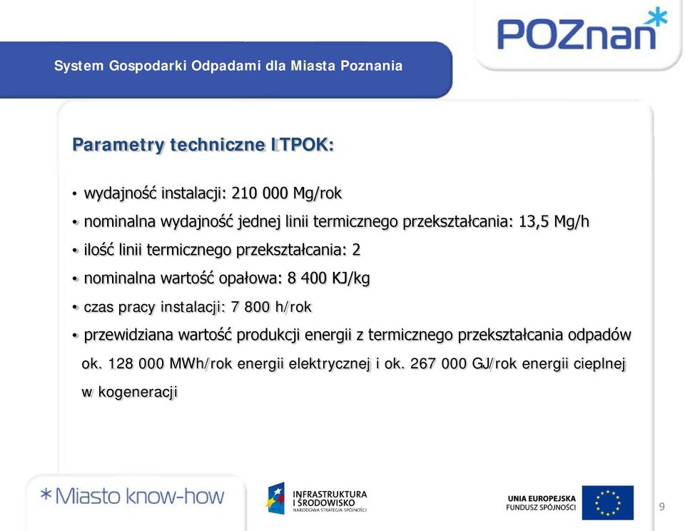 opałowa: 8 400 KJ/kg czas pracy instalacji: 7 800 h/rok przewidziana wartość produkcji energii z