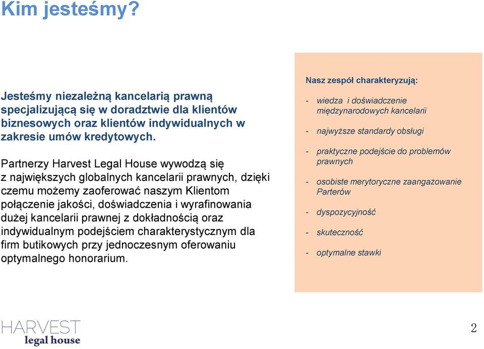 kancelarii prawnej z dokładnością oraz indywidualnym podejściem charakterystycznym dla firm butikowych przy jednoczesnym oferowaniu optymalnego honorarium.