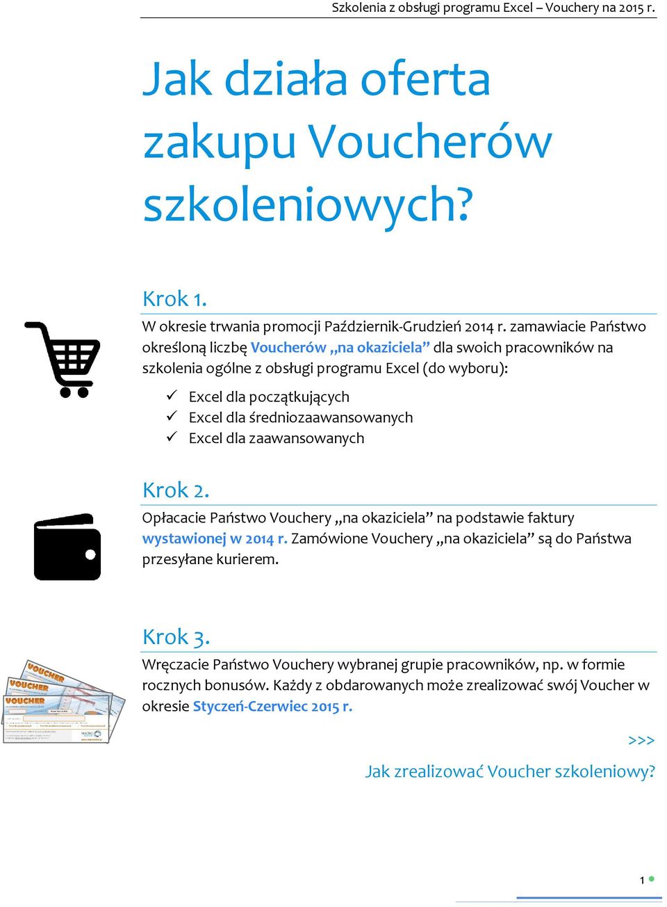 średniozaawansowanych Excel dla zaawansowanych Krok 2. Opłacacie Państwo Vouchery na okaziciela na podstawie faktury wystawionej w 2014 r.
