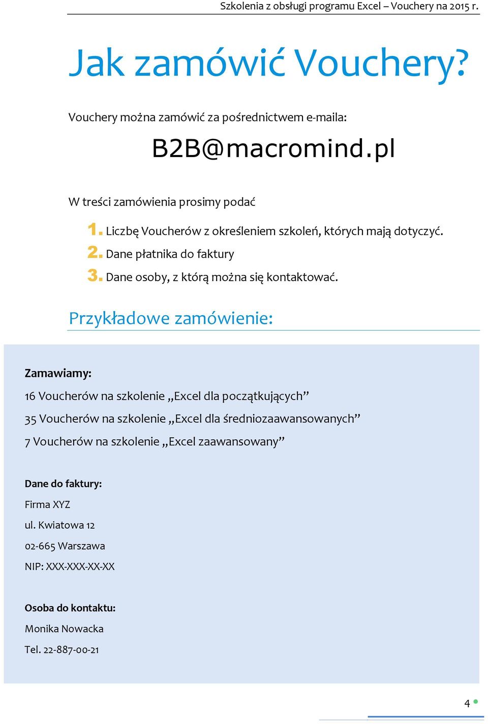 Przykładowe zamówienie: Zamawiamy: 16 Voucherów na szkolenie Excel dla początkujących 35 Voucherów na szkolenie Excel dla średniozaawansowanych 7