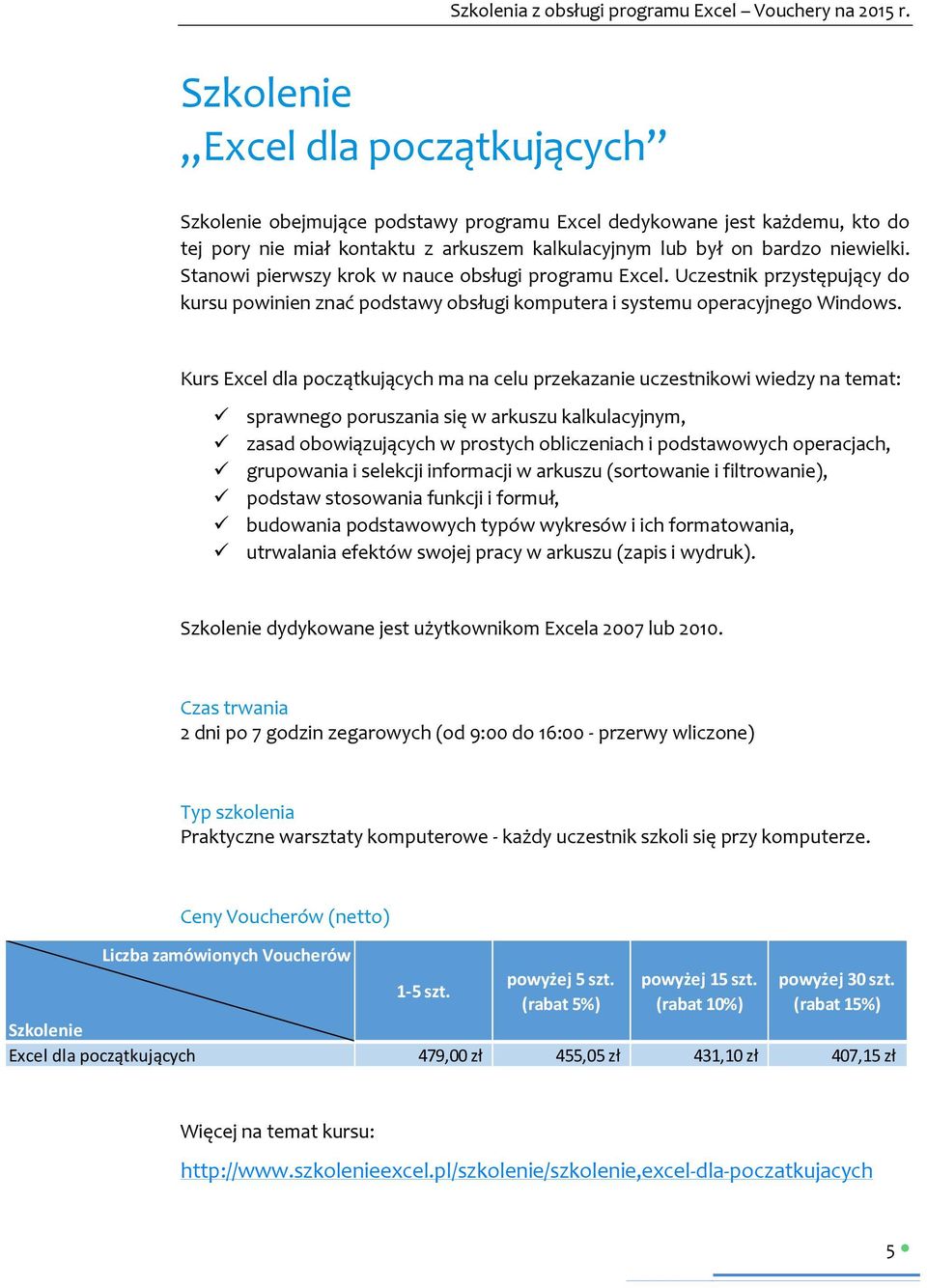 Kurs Excel dla początkujących ma na celu przekazanie uczestnikowi wiedzy na temat: sprawnego poruszania się w arkuszu kalkulacyjnym, zasad obowiązujących w prostych obliczeniach i podstawowych