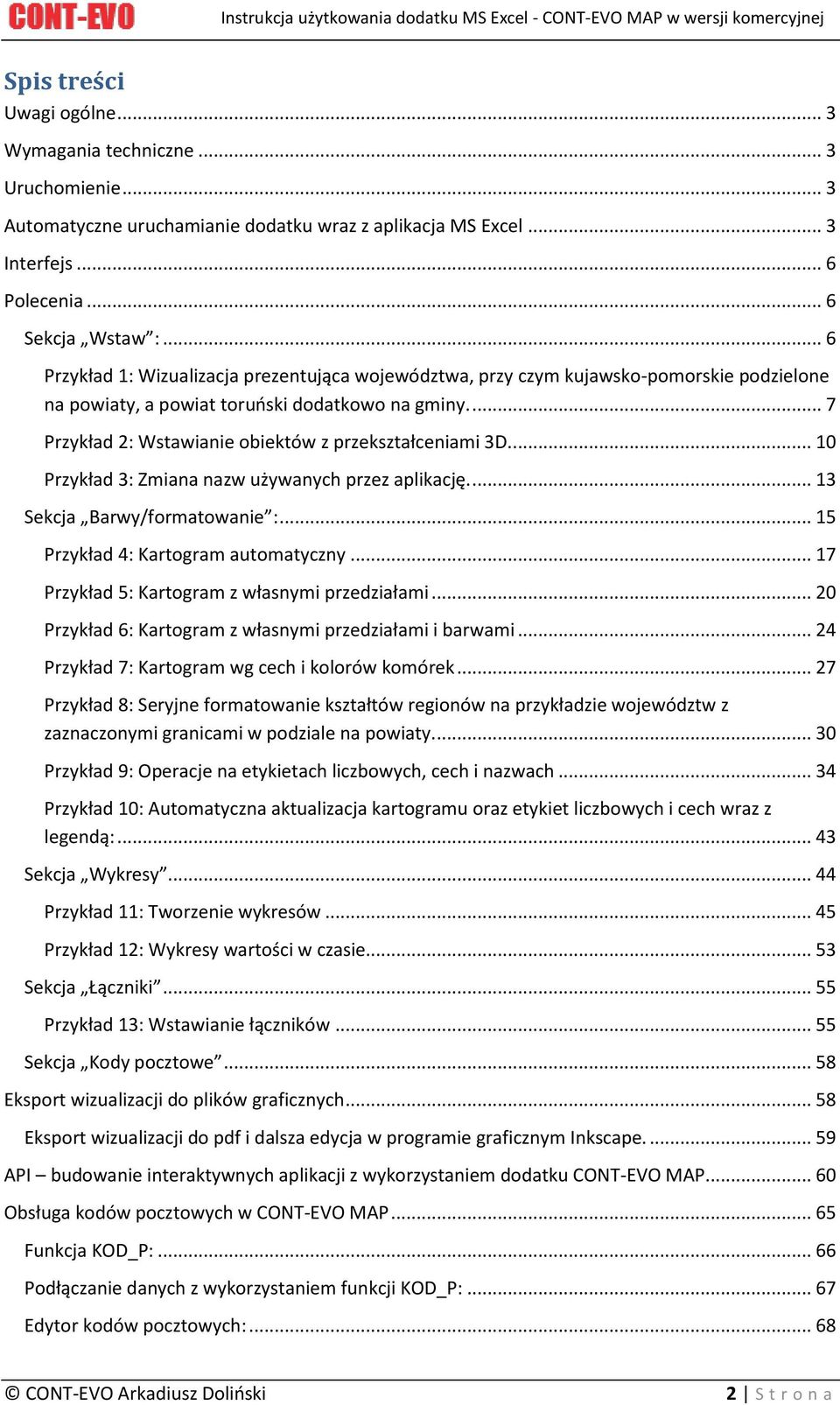 .. 6 Przykład 1: Wizualizacja prezentująca województwa, przy czym kujawsko-pomorskie podzielone na powiaty, a powiat toruński dodatkowo na gminy.