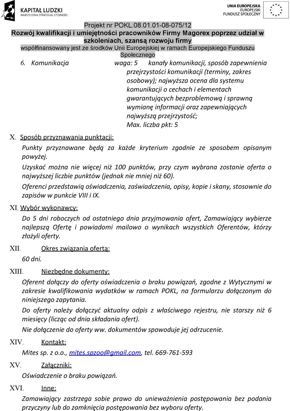 Sposób przyznawania punktacji: Punkty przyznawane będą za każde kryterium zgodnie ze sposobem opisanym powyżej.