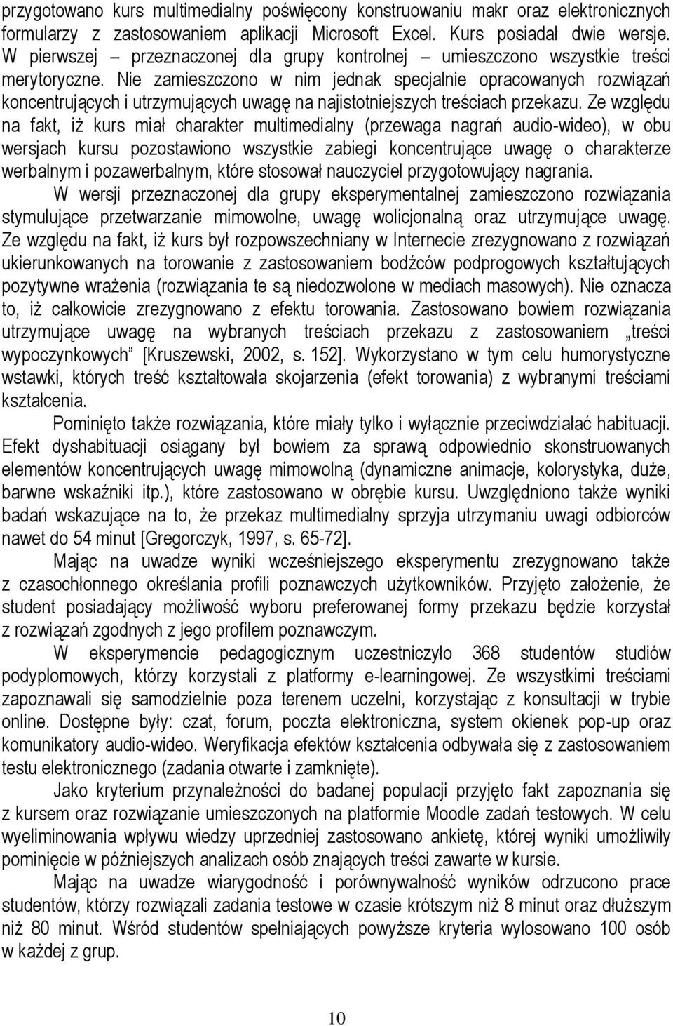 Nie zamieszczono w nim jednak specjalnie opracowanych rozwiązań koncentrujących i utrzymujących uwagę na najistotniejszych treściach przekazu.