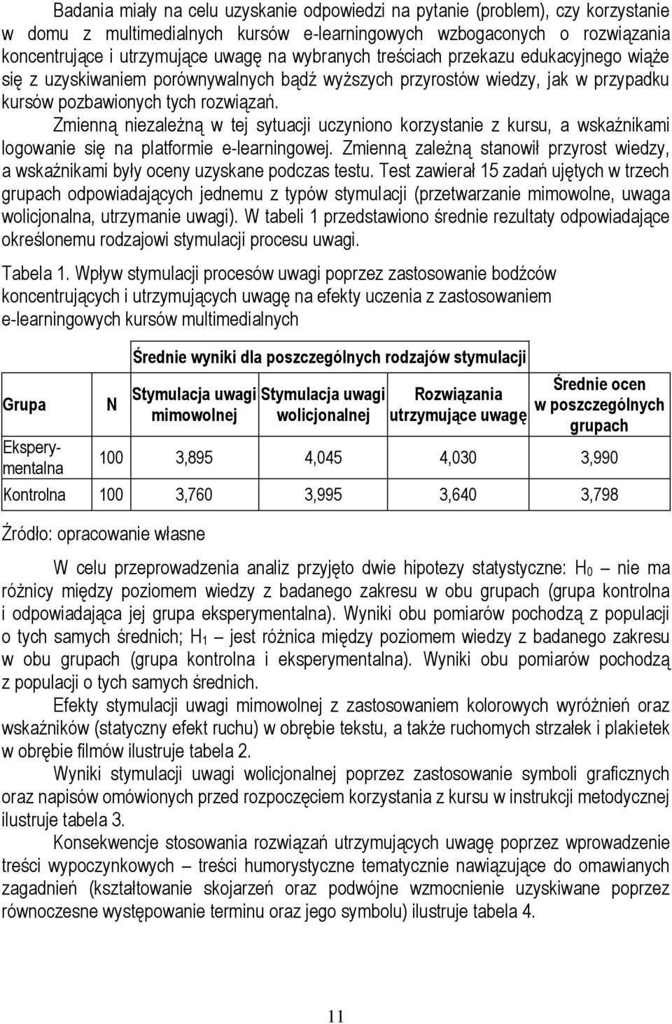 Zmienną niezależną w tej sytuacji uczyniono korzystanie z kursu, a wskaźnikami logowanie się na platformie e-learningowej.