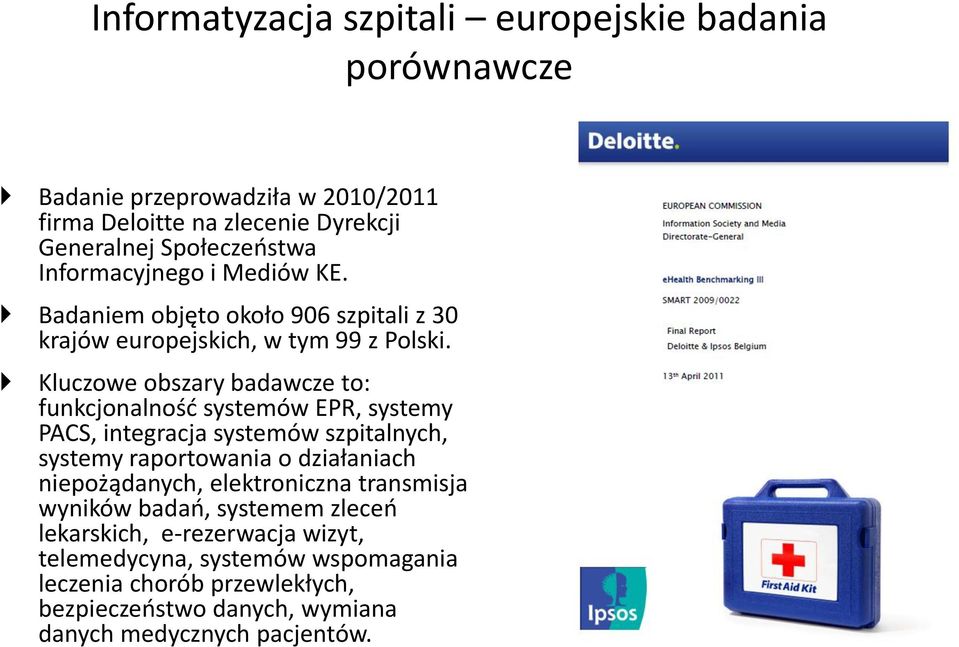 Kluczowe obszary badawcze to: funkcjonalność systemów EPR, systemy PACS, integracja systemów szpitalnych, systemy raportowania o działaniach niepożądanych,