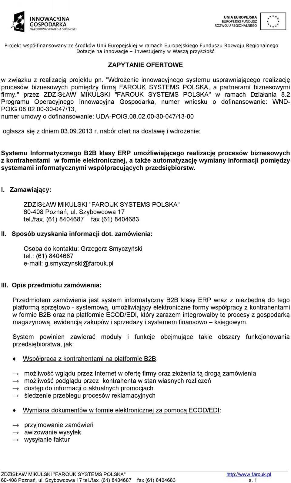 2 Programu Operacyjnego Innowacyjna Gospodarka, numer wniosku o dofinansowanie: WND- POIG.08.02.00-30-047/13, numer umowy o dofinansowanie: UDA-POIG.08.02.00-30-047/13-00 ogłasza się z dniem 03.09.