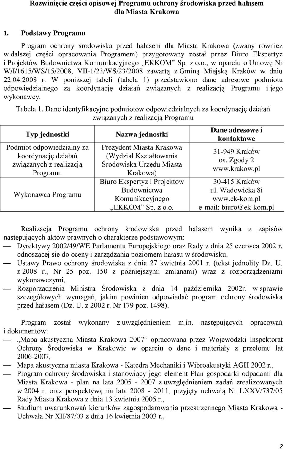 Komunikacyjnego EKKOM Sp. z o.o., w oparciu o Umowę Nr W/I/1615/WS/15/2008, VII-1/23/WS/23/2008 zawartą z Gminą Miejską Kraków w dniu 22.04.2008 r.