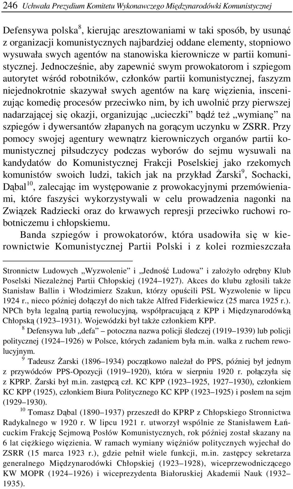 Jednocześnie, aby zapewnić swym prowokatorom i szpiegom autorytet wśród robotników, członków partii komunistycznej, faszyzm niejednokrotnie skazywał swych agentów na karę więzienia, inscenizując
