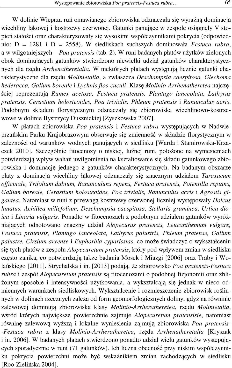 W siedliskach suchszych dominowała Festuca rubra, a w wilgotniejszych Poa pratensis (tab. 2).