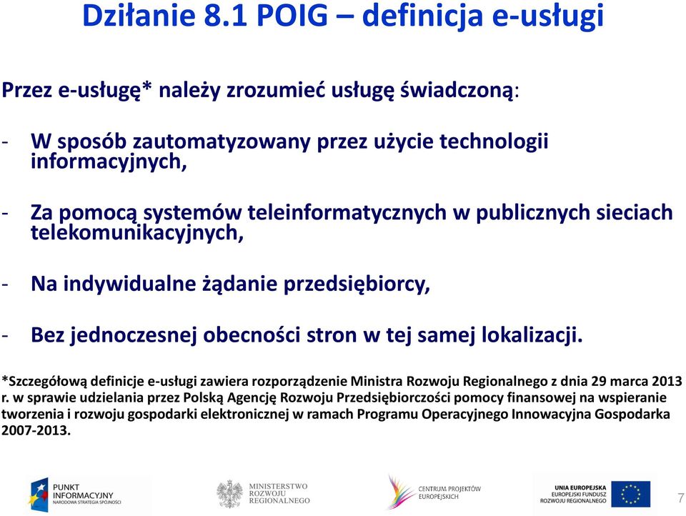 teleinformatycznych w publicznych sieciach telekomunikacyjnych, - Na indywidualne żądanie przedsiębiorcy, - Bez jednoczesnej obecności stron w tej samej lokalizacji.