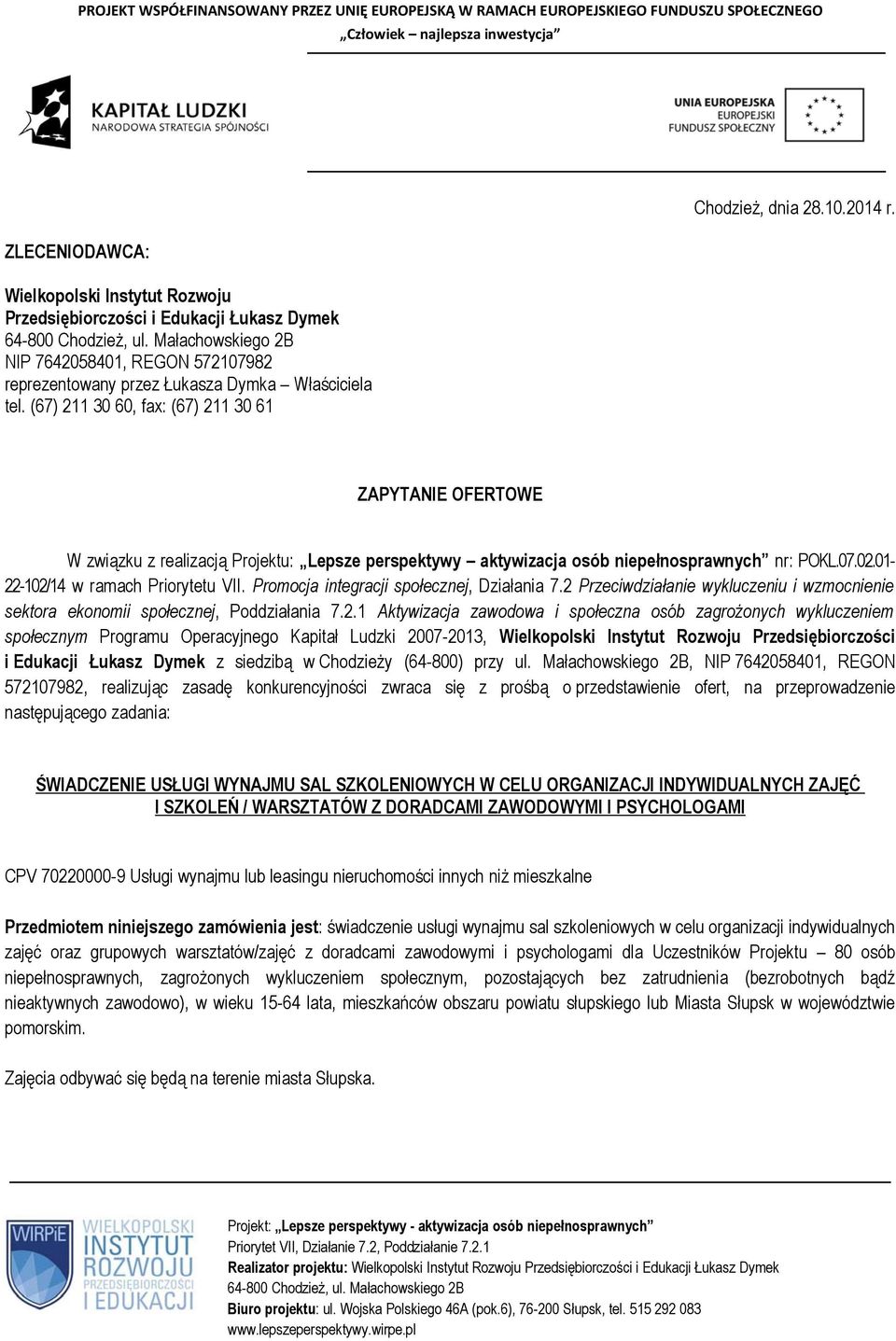 01-22-102/14 w ramach Priorytetu VII. Promocja integracji społecznej, Działania 7.2 Przeciwdziałanie wykluczeniu i wzmocnienie sektora ekonomii społecznej, Poddziałania 7.2.1 Aktywizacja zawodowa i