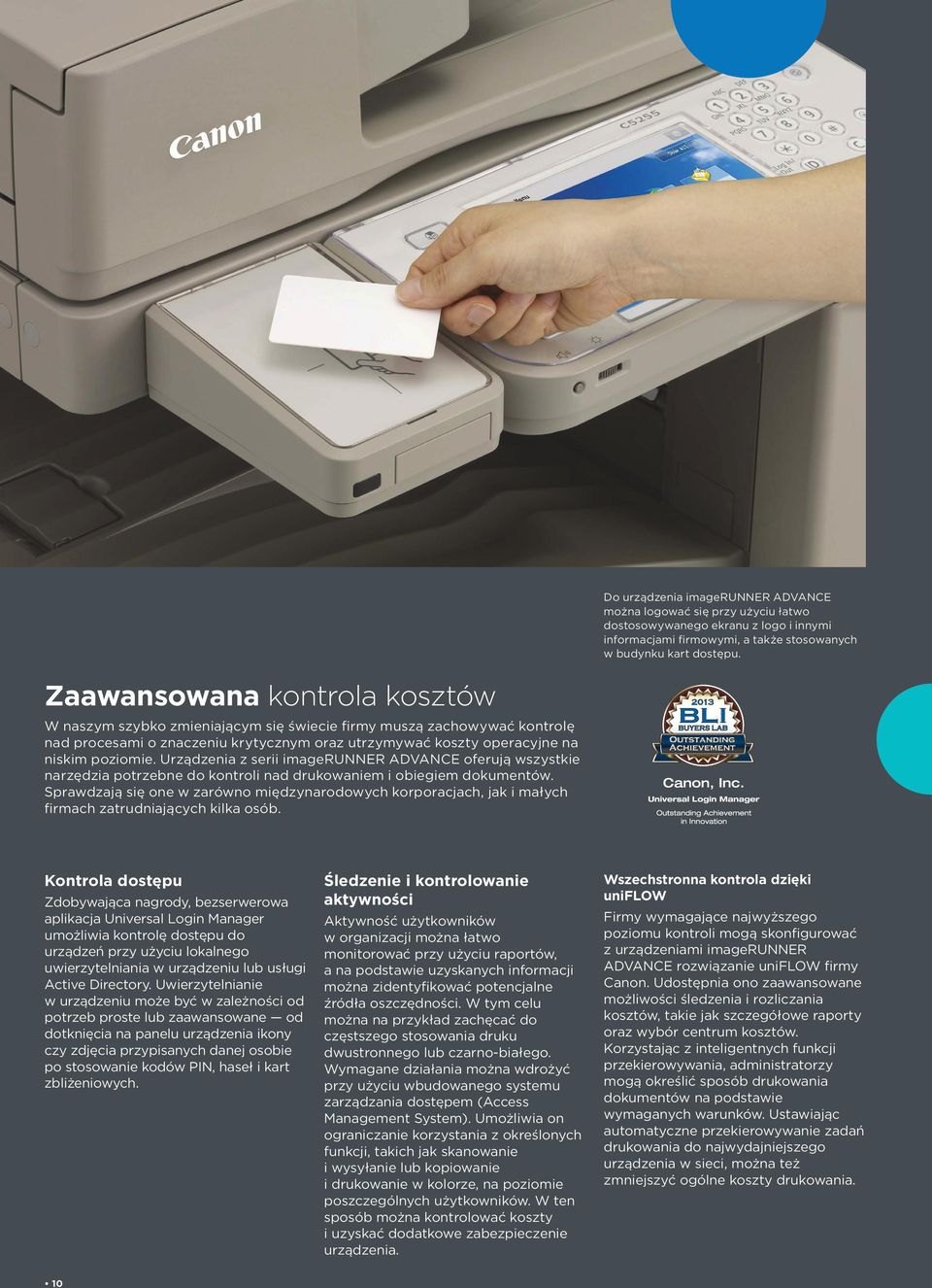 Urządzenia z serii imagerunner ADVANCE oferują wszystkie narzędzia potrzebne do kontroli nad drukowaniem i obiegiem dokumentów.