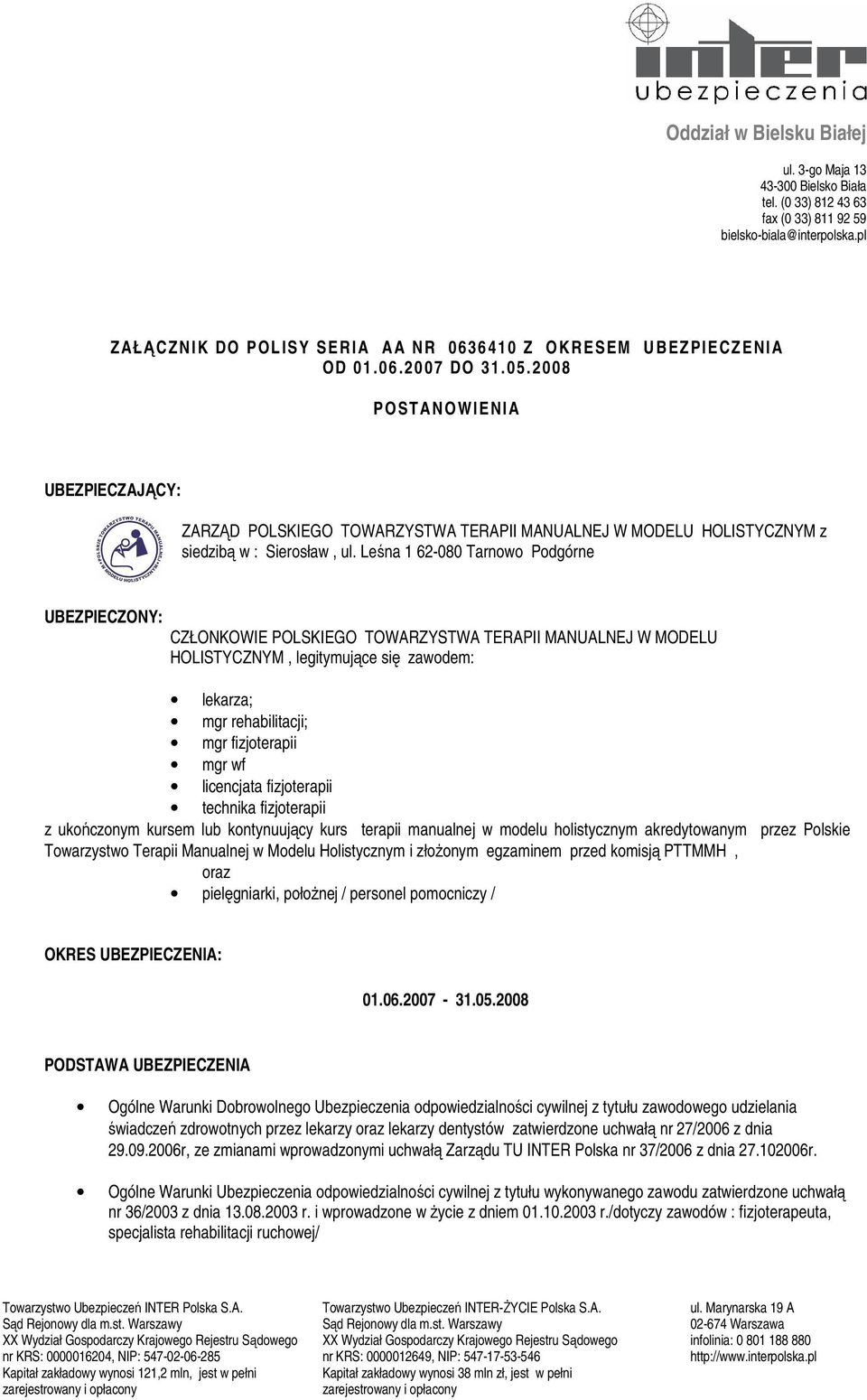 2008 POSTANOWIENIA UBEZPIECZAJĄCY: ZARZĄD POLSKIEGO TOWARZYSTWA TERAPII MANUALNEJ W MODELU HOLISTYCZNYM z siedzibą w : Sierosław, ul.