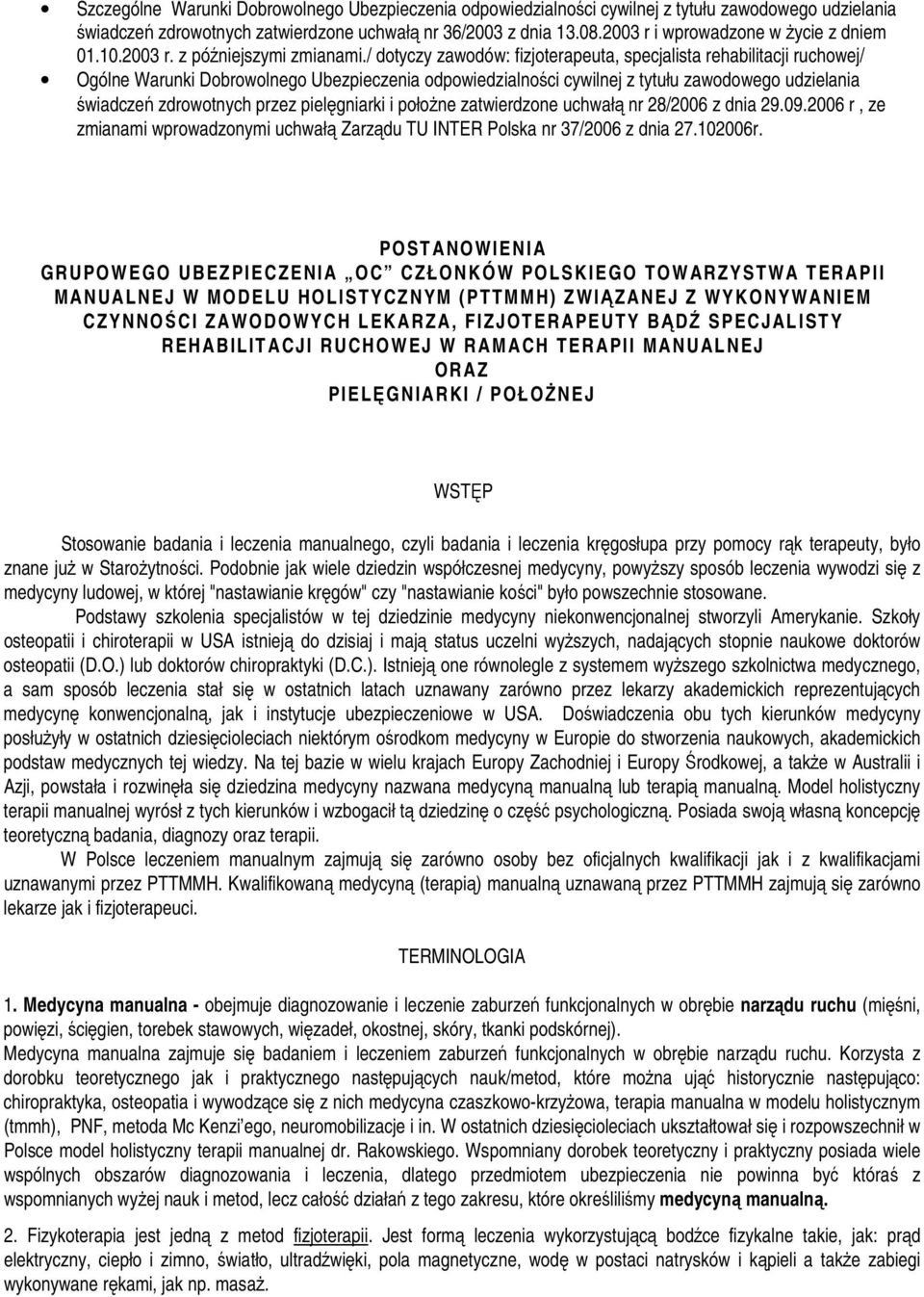 / dotyczy zawodów: fizjoterapeuta, specjalista rehabilitacji ruchowej/ świadczeń zdrowotnych przez pielęgniarki i połoŝne zatwierdzone uchwałą nr 28/2006 z dnia 29.09.